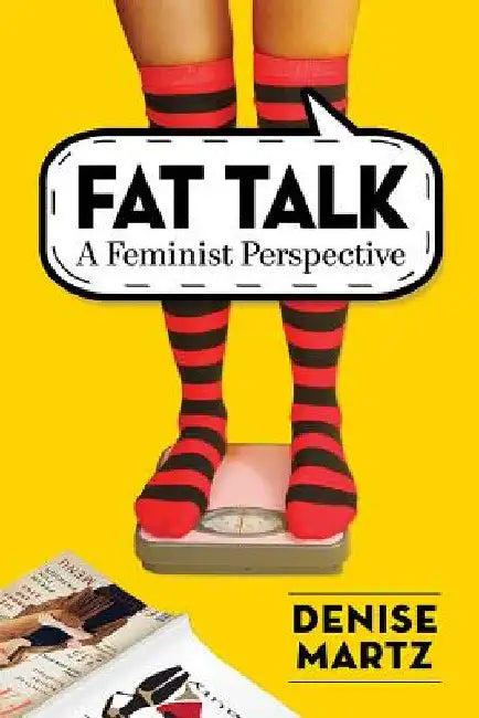 Fat Talk: A Feminist Perspective by Denise Martz