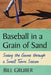 Baseball in a Grain of Sand: Seeing the Game through a Small Town Season by Bill Gruber