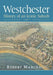 Westchester: History of an Iconic Suburb by Robert Marchant