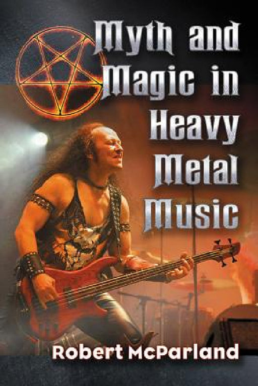 Myth and Magic in Heavy Metal Music by Robert McParland