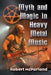 Myth and Magic in Heavy Metal Music by Robert McParland