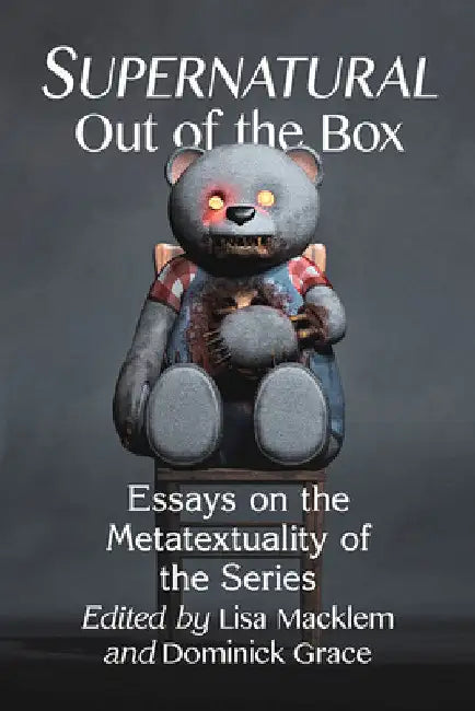 Supernatural Out of the Box: Essays on the Metatextuality of the Series by Lisa Macklem
