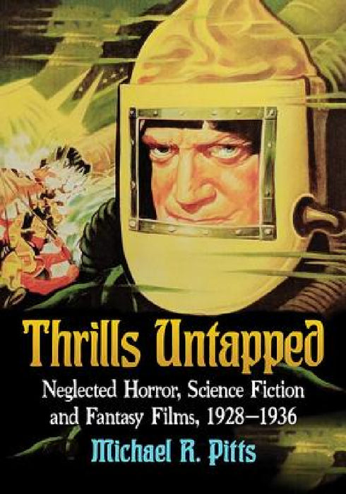 Thrills Untapped: Neglected Horror, Science Fiction and Fantasy Films, 1928-1936 by Michael R. Pitts