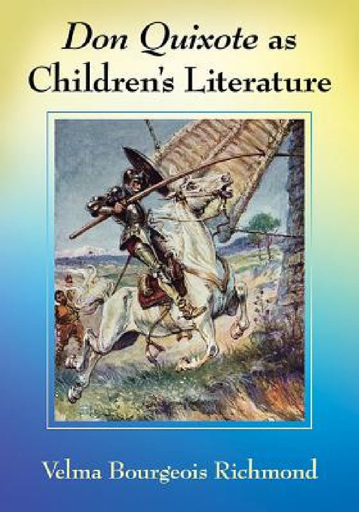 Don Quixote as Children's Literature: A Tradition in English Words and Pictures by Velma Bourgeois Richmond