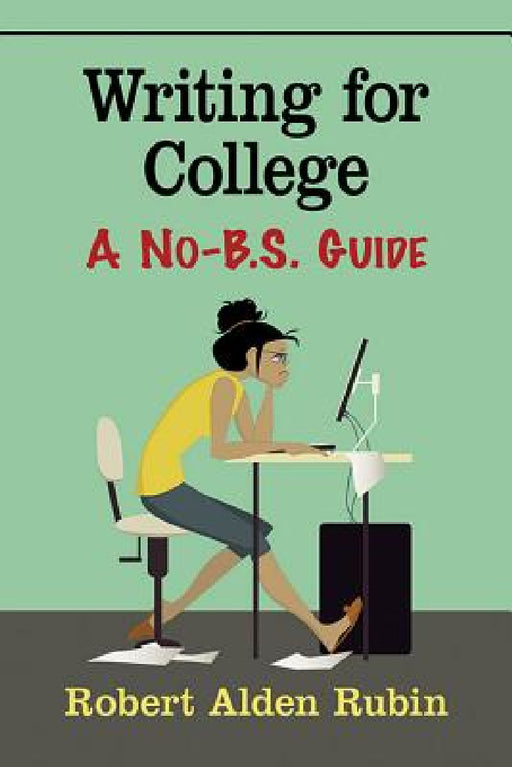Writing for College: A No-B.S. Guide by Robert Alden Rubin
