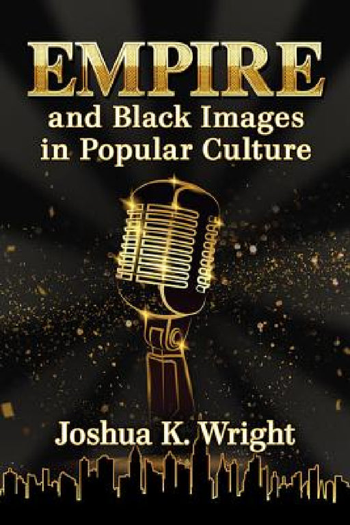 Empire and Black Images in Popular Culture by Joshua K. Wright
