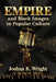 Empire and Black Images in Popular Culture by Joshua K. Wright