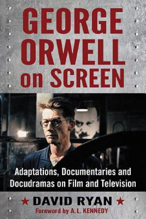 George Orwell on Screen: Adaptations, Documentaries and Docudramas on Film and Television by David Ryan