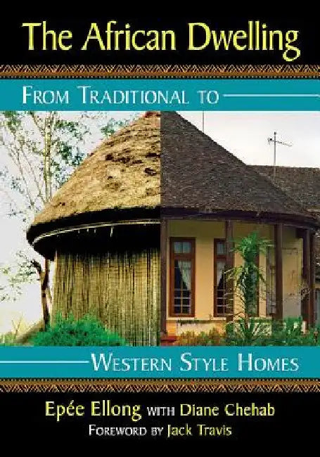 The African Dwelling: From Traditional to Western Style Homes by Epée Ellong