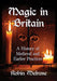 Magic in Britain: A History of Medieval and Earlier Practices by Robin Melrose