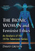 The Bionic Woman and Feminist Ethics: An Analysis of the 1970s Television Series by David Greven