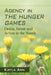 Agency in The Hunger Games: Desire, Intent and Action in the Novels by Kayla Ann