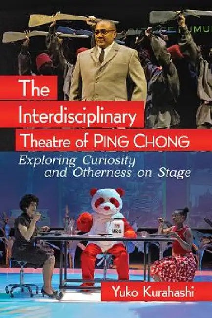 The Interdisciplinary Theatre of Ping Chong: Exploring Curiosity and Otherness on Stage by Yuko Kurahashi