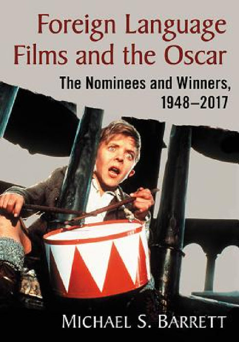 Foreign Language Films and the Oscar: The Nominees and Winners, 1948-2017 by Michael S. Barrett