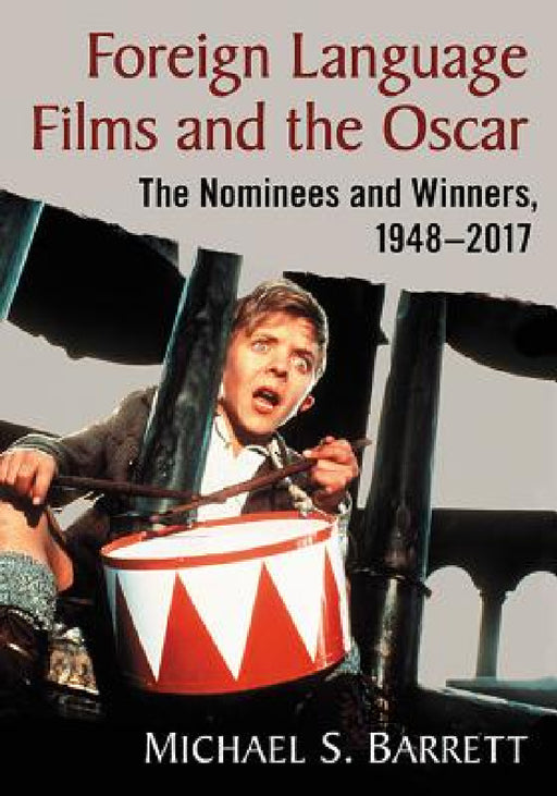 Foreign Language Films and the Oscar: The Nominees and Winners, 1948-2017 by Michael S. Barrett