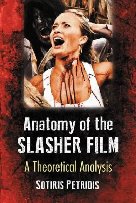 Anatomy of the Slasher Film: A Theoretical Analysis by Sotiris Petridis