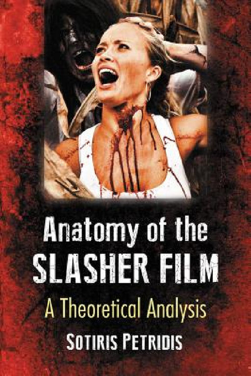 Anatomy of the Slasher Film: A Theoretical Analysis by Sotiris Petridis