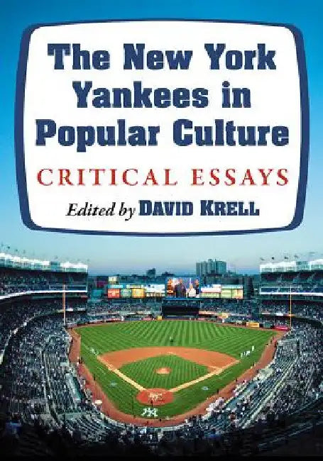 The New York Yankees in Popular Culture: Critical Essays by David Krell