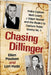Chasing Dillinger: Police Captain Matt Leach, J. Edgar Hoover and the Rivalry to Capture Public Enemy No. 1 by Ellen Poulsen, Lori Hyde