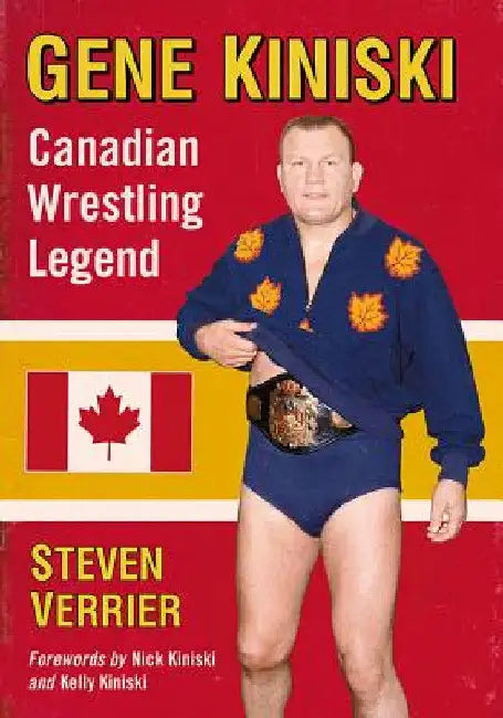 Gene Kiniski: Canadian Wrestling Legend by Steven Verrier