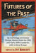 Futures of the Past: An Anthology of Science Fiction Stories from the 19th and Early 20th Centuries, with Critical Essays by Ivy Roberts