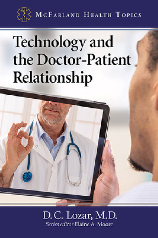 Technology and the Doctor-Patient Relationship by D. C. Lozar, Elaine A. Moore