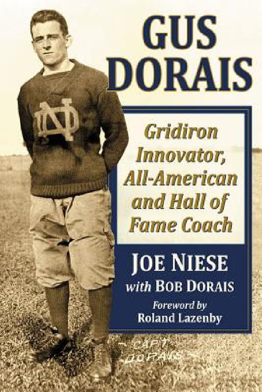 Gus Dorais: Gridiron Innovator, All-American and Hall of Fame Coach by Joe Niese, Bob Dorais
