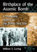 Birthplace of the Atomic Bomb: A Complete History of the Trinity Test Site by William S. Loring