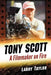 Tony Scott: A Filmmaker on Fire by Larry Taylor