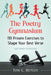 The Poetry Gymnasium: 110 Proven Exercises to Shape Your Best Verse, 2d ed. by Tom C. Hunley