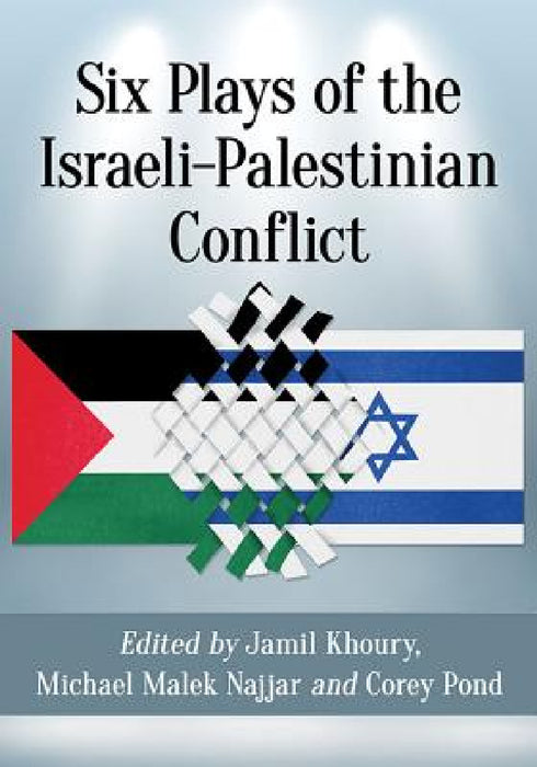 Six Plays of the Israeli-Palestinian Conflict by Jamil Khoury, Michael Malek Najjar, Corey Pond