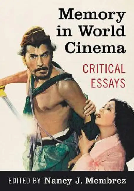 Memory in World Cinema: Critical Essays by Nancy J. Membrez