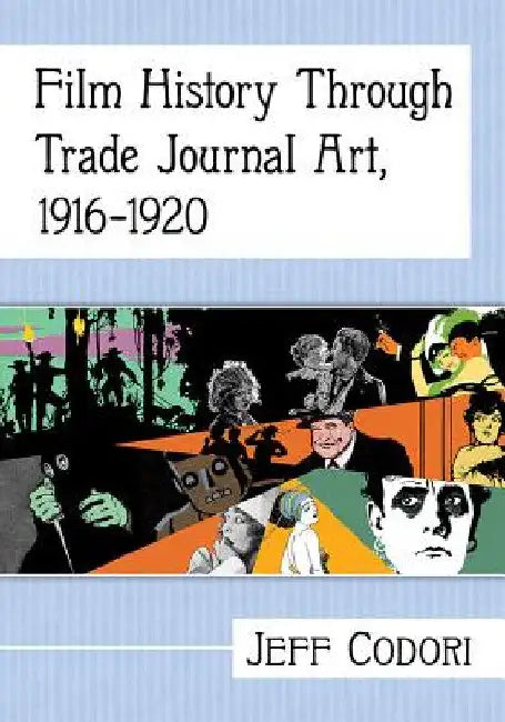 Film History Through Trade Journal Art, 1916-1920 by Jeff Codori