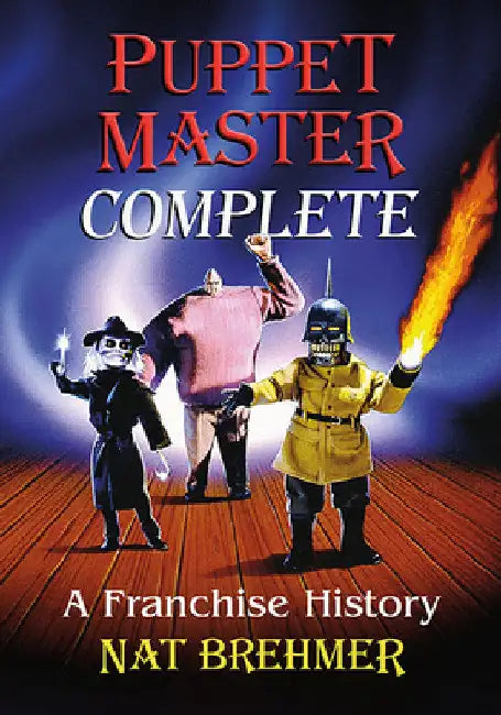 Puppet Master Complete: A Franchise History by Nat Brehmer