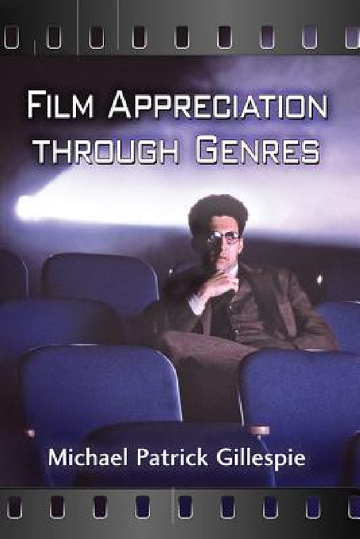 Film Appreciation through Genres by Michael Patrick Gillespie