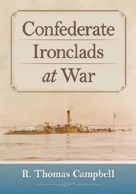 Confederate Ironclads at War by R. Thomas Campbell