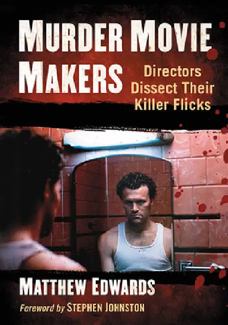 Murder Movie Makers: Directors Dissect Their Killer Flicks by Matthew Edwards