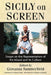 Sicily on Screen: Essays on the Representation of the Island and Its Culture by Giovanna Summerfield