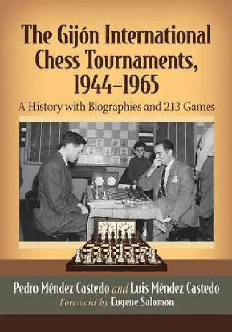 The Gijon International Chess Tournaments, 1944-1965: A History with Biographies and 213 Games by Pedro Méndez Castedo