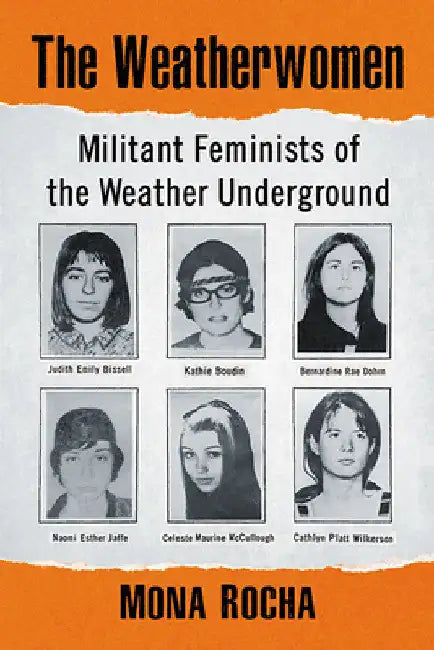 The Weatherwomen: Militant Feminists of the Weather Underground by Mona Rocha