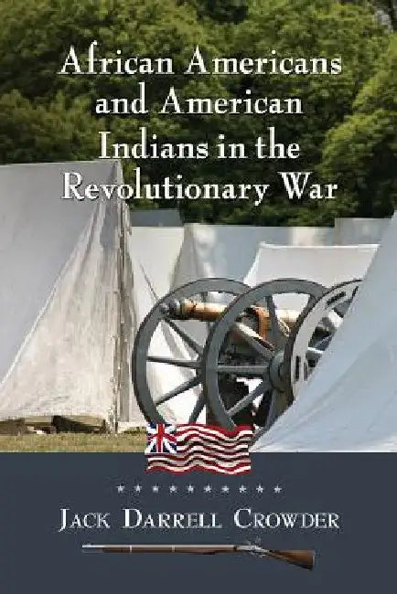 African Americans and American Indians in the Revolutionary War by Jack Darrell Crowder