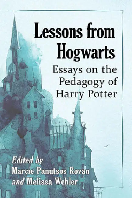 Lessons from Hogwarts: Essays on the Pedagogy of Harry Potter by Marcie Panutsos Rovan