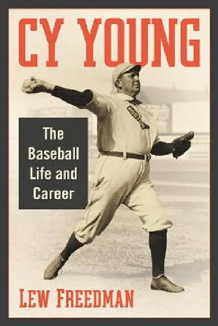 Cy Young: The Baseball Life and Career by Lew Freedman
