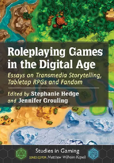 Roleplaying Games in the Digital Age: Essays on Transmedia Storytelling, Tabletop RPGs and Fandom by Stephanie Hedge