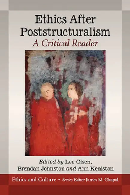 Ethics After Poststructuralism: A Critical Reader by Lee Olsen