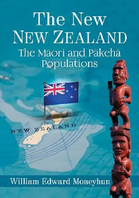 The New New Zealand: The Maori and Pakeha Populations by William Edward Moneyhun