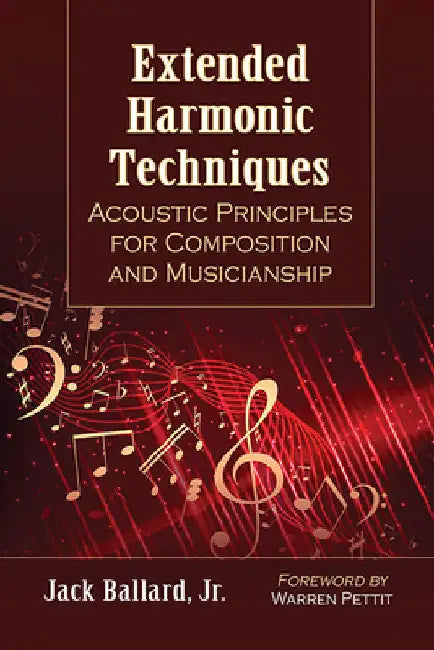 Extended Harmonic Techniques: Acoustic Principles for Composition and Musicianship by Jack Ballard