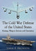 The Cold War Defense of the United States: Strategy, Weapon Systems and Operations by John E. Bronson