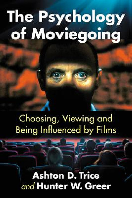 The Psychology of Moviegoing: Choosing, Viewing and Being Influenced by Films by Ashton D. Trice, Hunter W. Greer