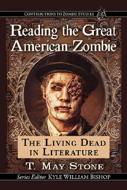 Reading the Great American Zombie: The Living Dead in Literature by T. May Stone
